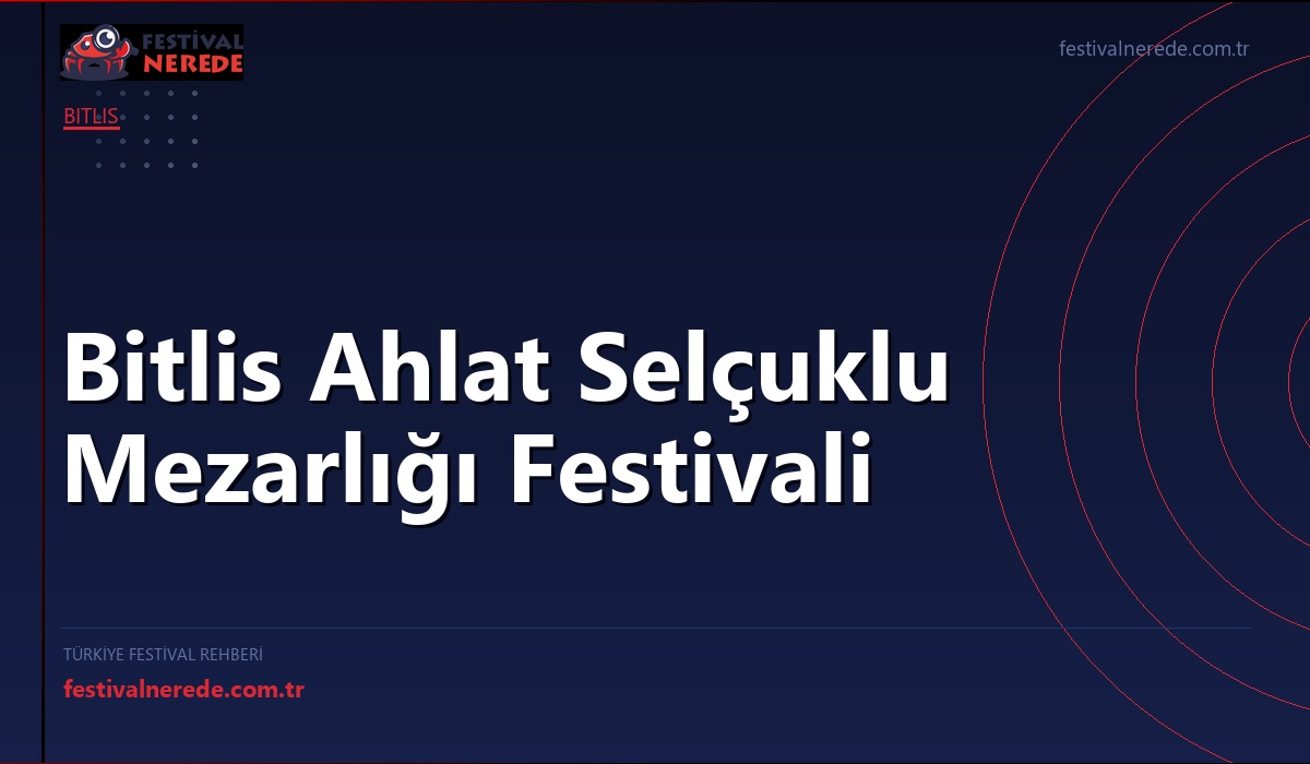 Bitlis Ahlat Selçuklu Mezarlığı Festivali