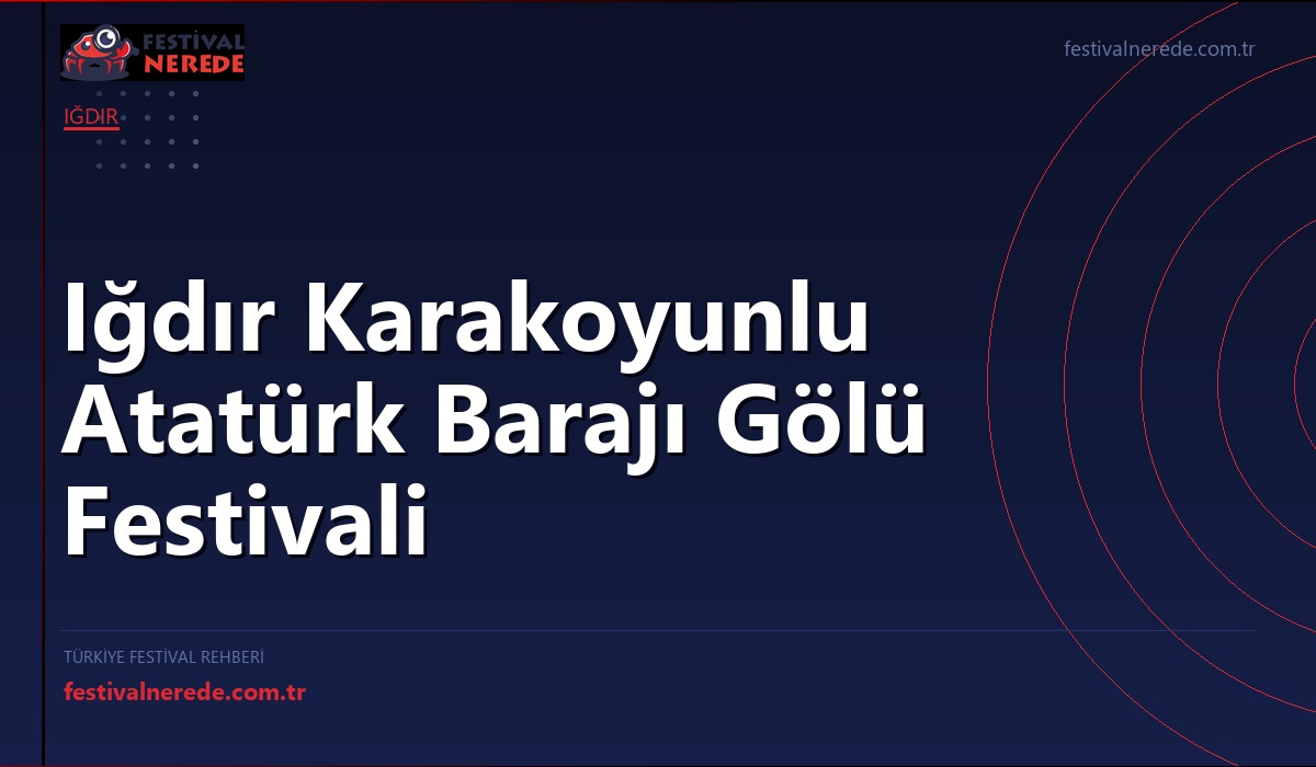 Iğdır Karakoyunlu Atatürk Barajı Gölü Festivali