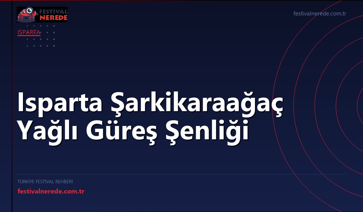 Isparta Şarkikaraağaç Yağlı Güreş Şenliği