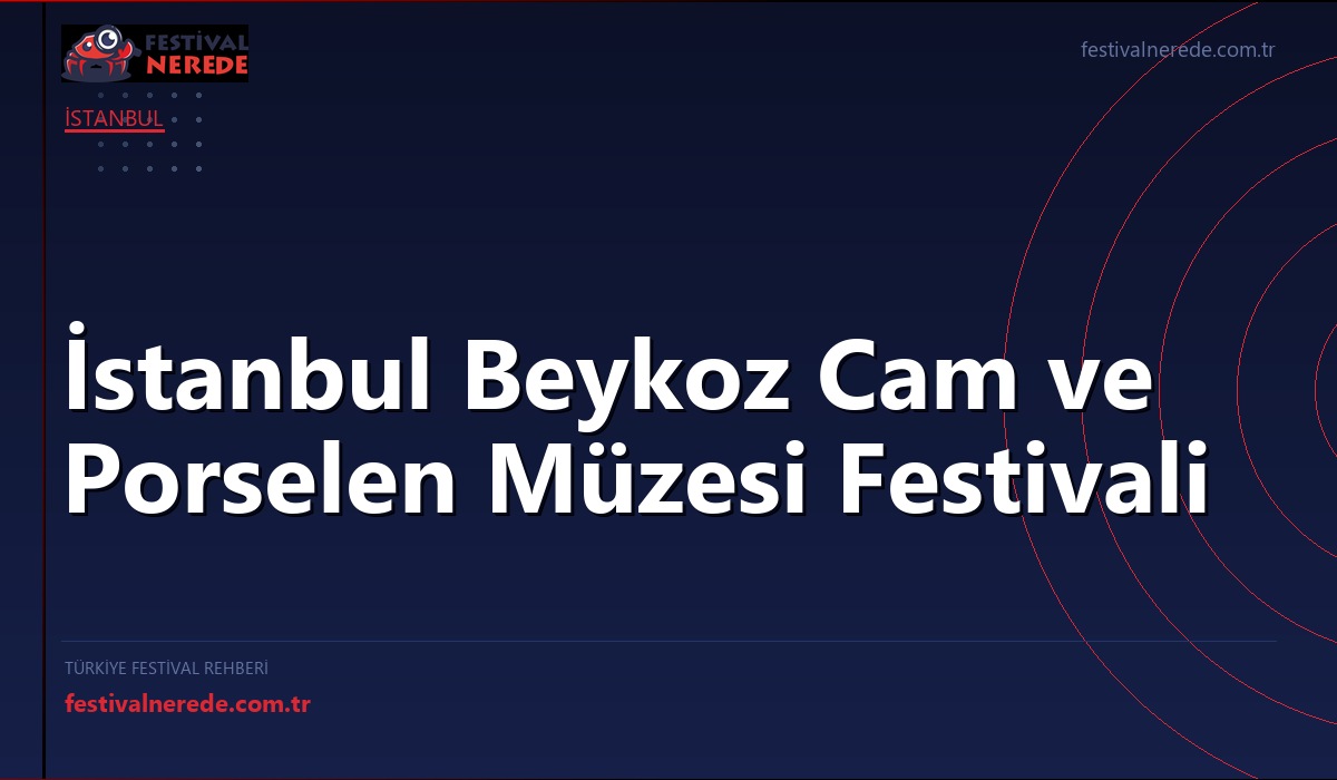 İstanbul Beykoz Cam ve Porselen Müzesi Festivali