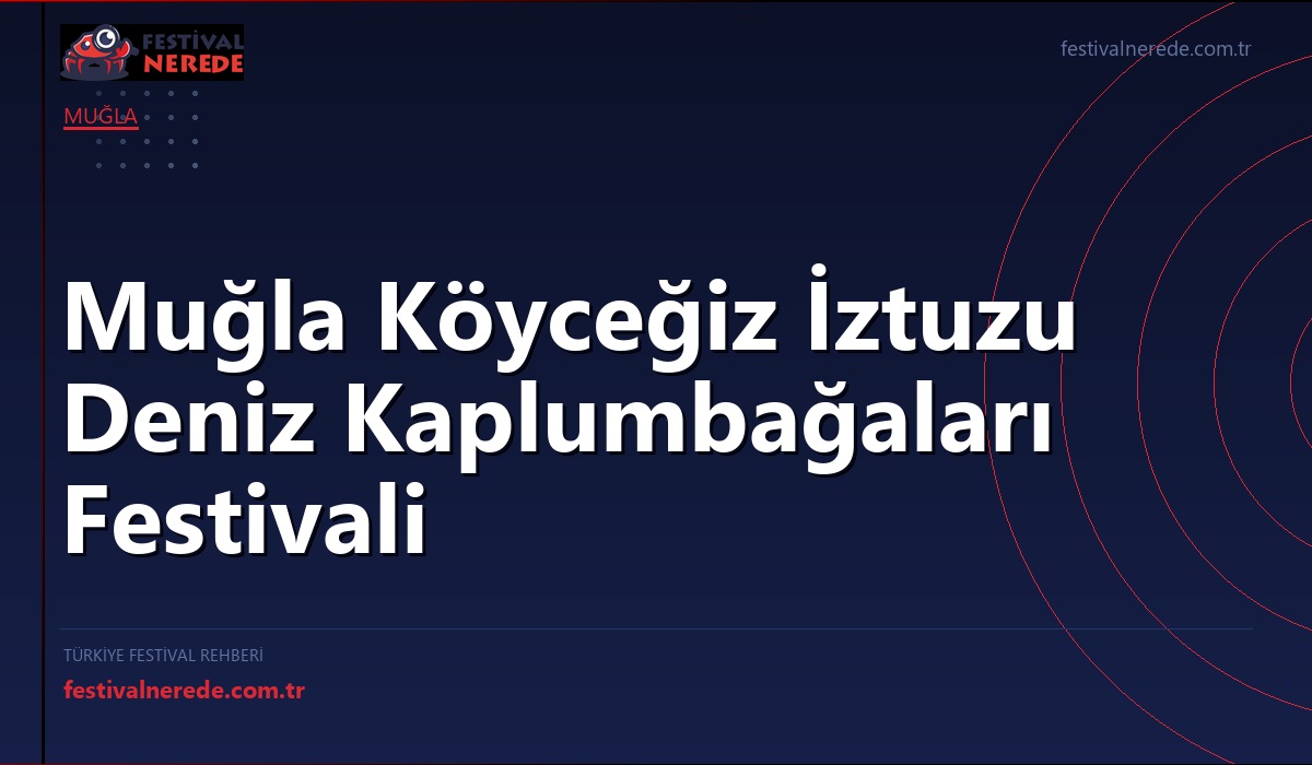 Muğla Köyceğiz İztuzu Deniz Kaplumbağaları Festivali