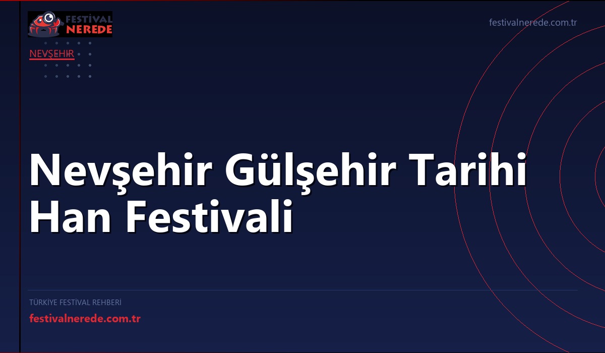 Nevşehir Gülşehir Tarihi Han Festivali