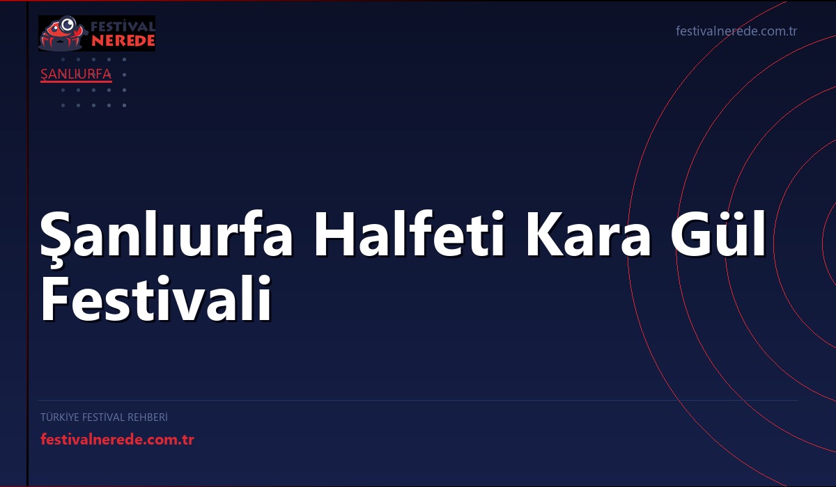 Şanlıurfa Halfeti Kara Gül Festivali