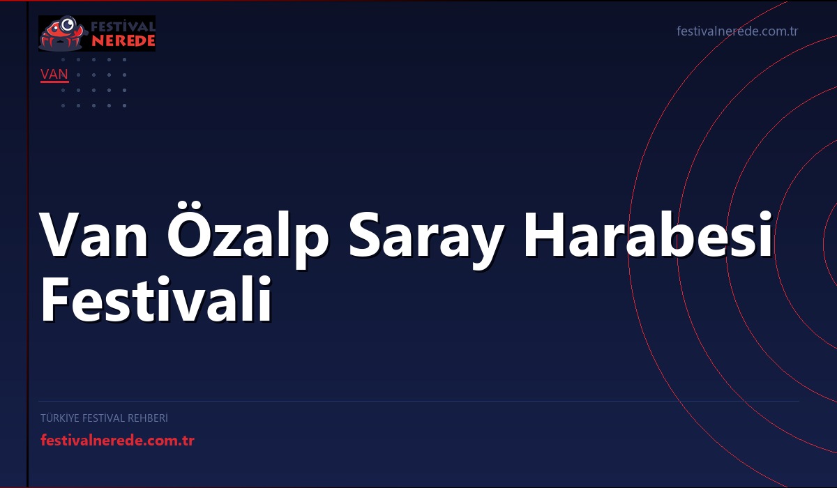 Van Özalp Saray Harabesi Festivali